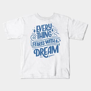 Everything Starts with a Motivational Quote Kids T-Shirt